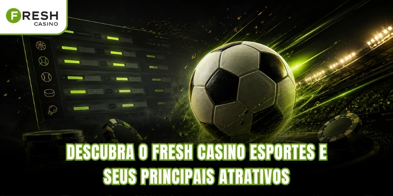 Descubra o Fresh Casino Esportes e seus principais atrativos
