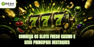 Conheça os Slots Fresh Casino e seus principais destaques